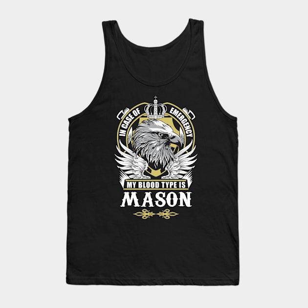 Mason Name T Shirt - In Case Of Emergency My Blood Type Is Mason Gift Item Tank Top by AlyssiaAntonio7529